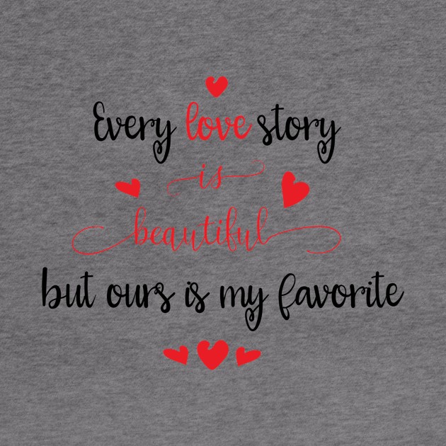 Every Love Story is Beautiful by Ours is my Favorite by TeeBunny17